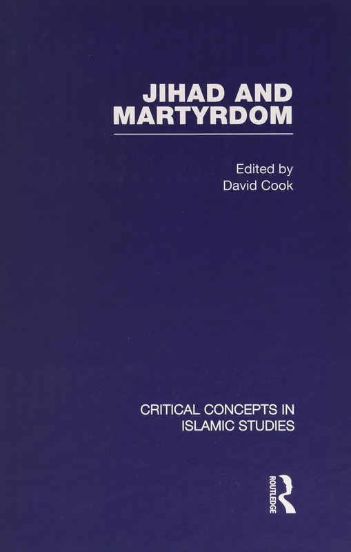 Jihad and Martyrdom (Critical Concepts in Islamic Studies)