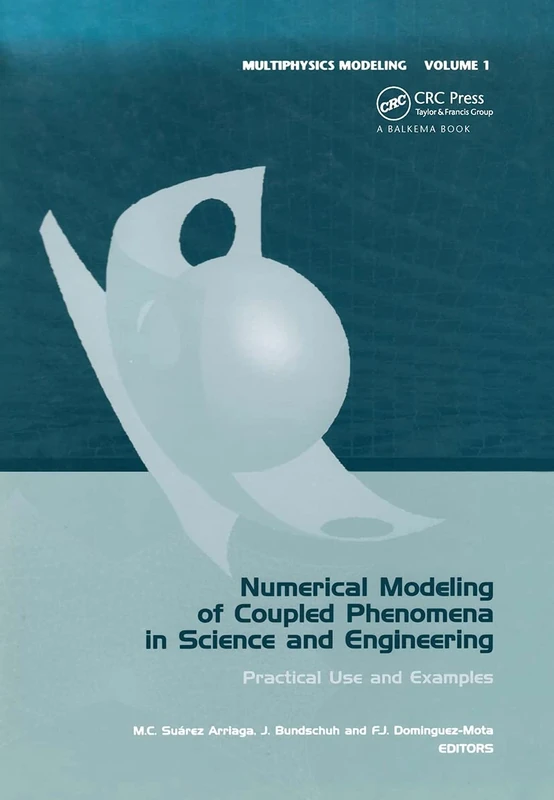 Numerical Modeling of Coupled Phenomena in Science and Engineering: Practical Use and Examples: 1 (Multiphysics Modeling)