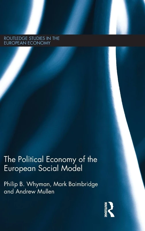 The Political Economy of the European Social Model: 26 (Routledge Studies in the European Economy)