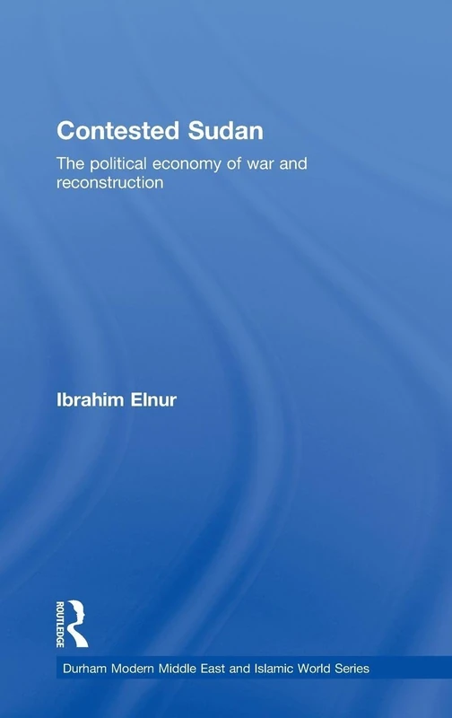 Contested Sudan: The Political Economy of War and Reconstruction (Durham Modern Middle East and Islamic World Series)