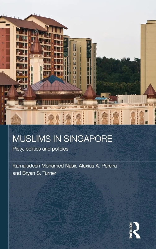 Muslims in Singapore: Piety, politics and policies: 26 (Routledge Contemporary Southeast Asia Series)
