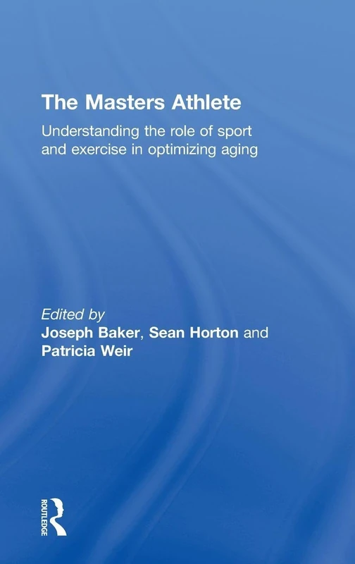Routledge - The Masters Athlete: Sport and Exercise for Aging