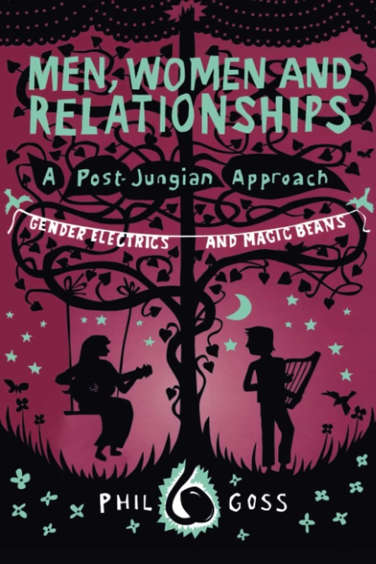 Men, Women and Relationships - A Post-Jungian Approach: Gender Electrics and Magic Beans