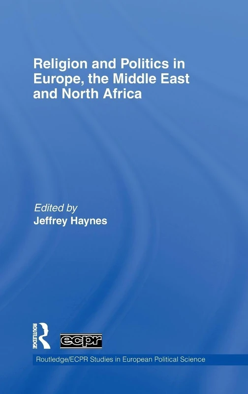 Religion and Politics in Europe, the Middle East and North Africa: 64 (Routledge/ECPR Studies in European Political Science)