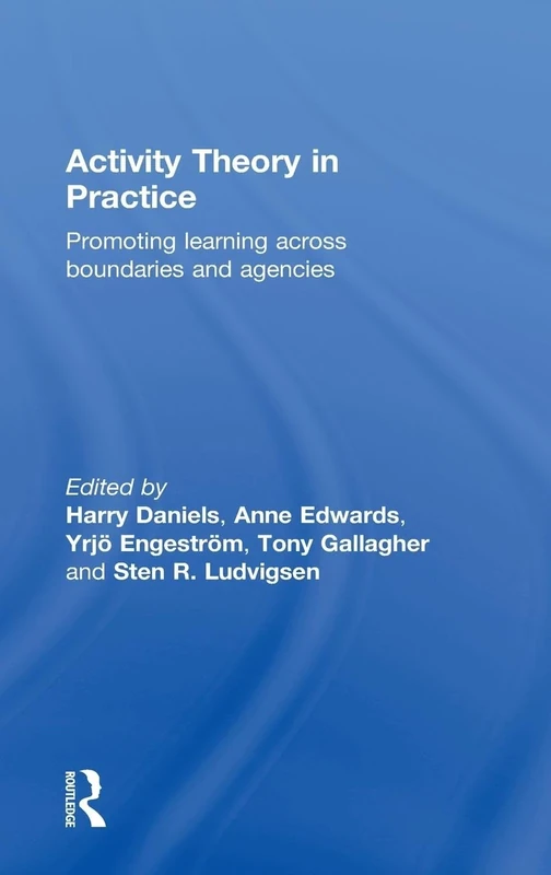 Activity Theory in Practice: Promoting Learning Across Boundaries and Agencies