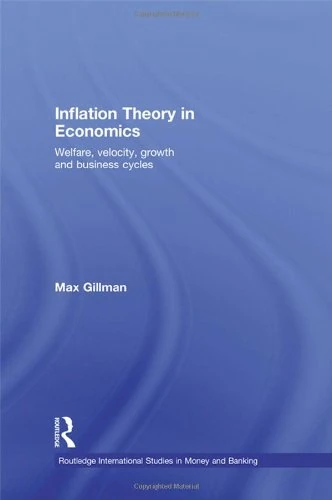 Inflation Theory in Economics: Welfare, Velocity, Growth and Business Cycles (Routledge International Studies in Money and Banking)