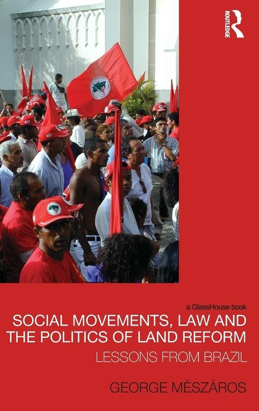 Social Movements, Law and the Politics of Land Reform: Lessons from Brazil (Law, Development and Globalization)