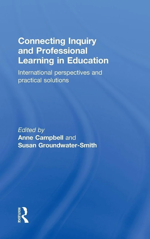 Connecting Inquiry and Professional Learning in Education: International Perspectives and Practical Solutions