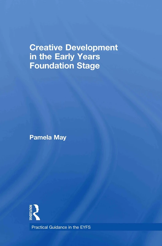 Creative Development in the Early Years Foundation Stage (Practical Guidance in the EYFS)