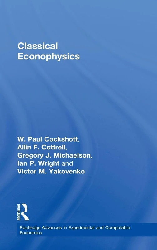 Classical Econophysics: 02 (Routledge Advances in Experimental and Computable Economics)