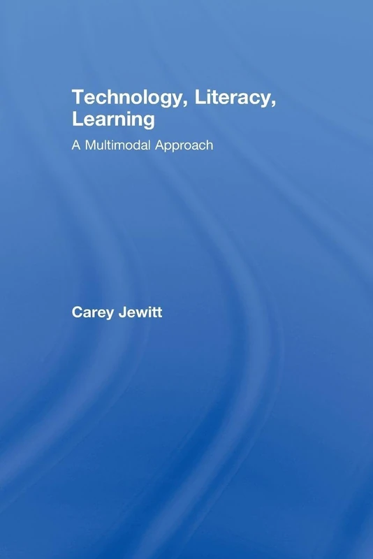 Technology, Literacy, Learning: A Multimodal Approach
