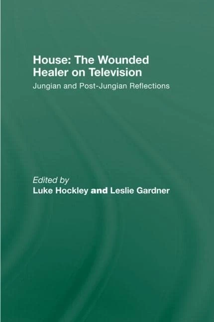House: The Wounded Healer on Television: Jungian and Post-Jungian Reflections