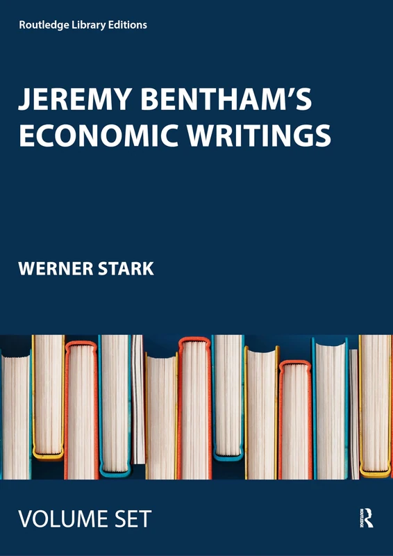 Jeremy Bentham's Economic Writings: Critical Edition (Routledge Library Editions)
