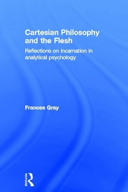 Cartesian Philosophy and the Flesh: Reflections on incarnation in analytical psychology