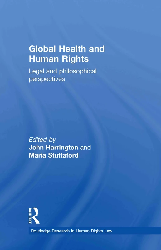 Global Health and Human Rights: Legal and Philosophical Perspectives: 1 (Routledge Research in Human Rights Law)
