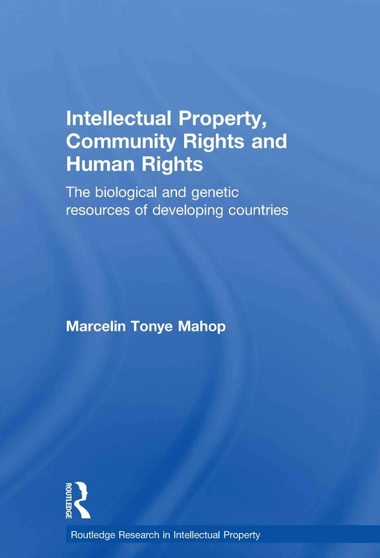Intellectual Property, Community Rights and Human Rights: The Biological and Genetic Resources of Developing Countries (Routledge Research in Intellectual Property)