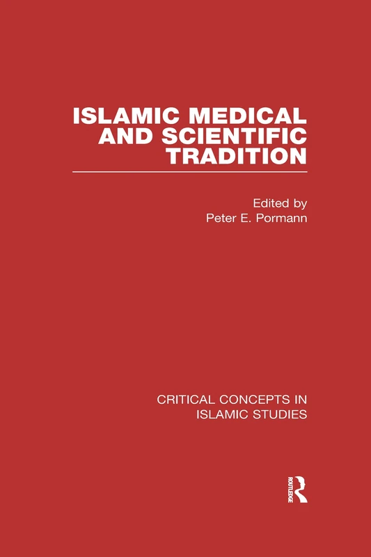 Islamic Medical and Scientific Tradition (Critical Concepts in Islamic Studies)