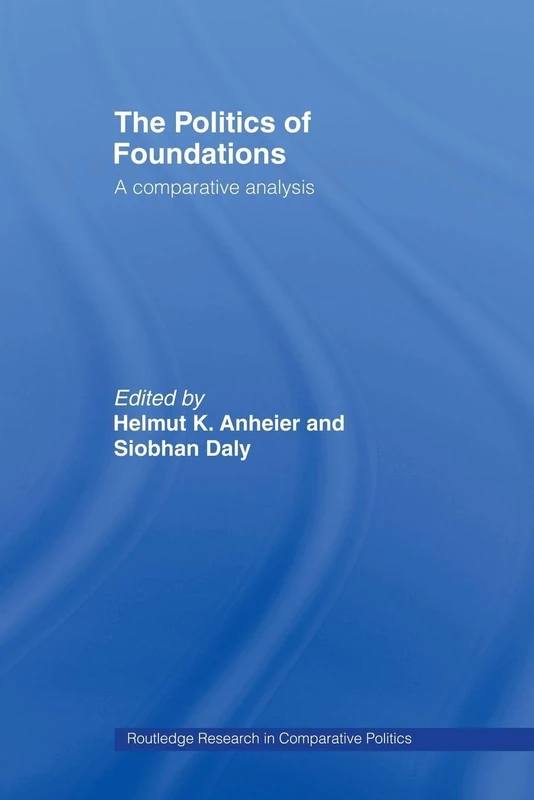 The Politics of Foundations: A Comparative Analysis (Routledge Research in Comparative Politics)