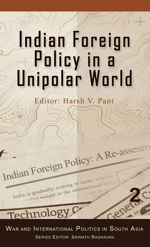Indian Foreign Policy in a Unipolar World (War and International Politics in South Asia)