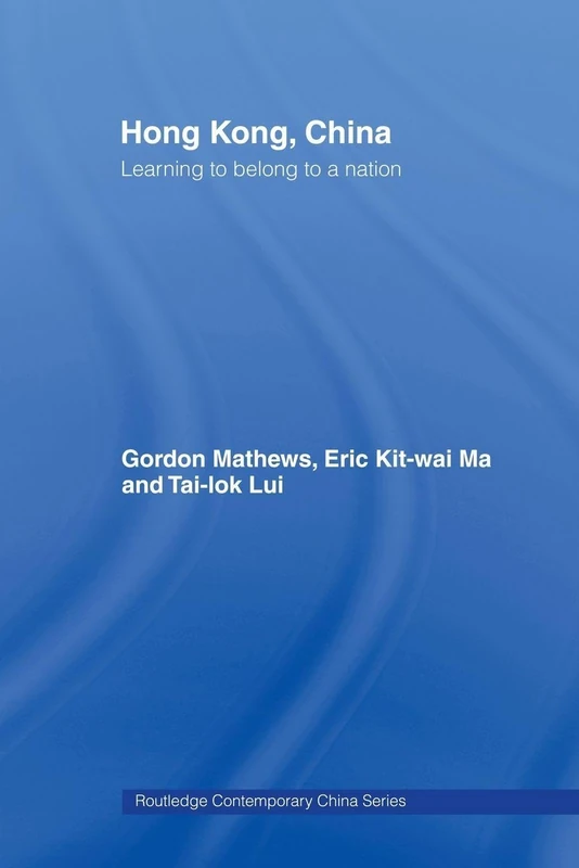 Hong Kong, China: Learning to belong to a nation (Routledge Contemporary China Series)