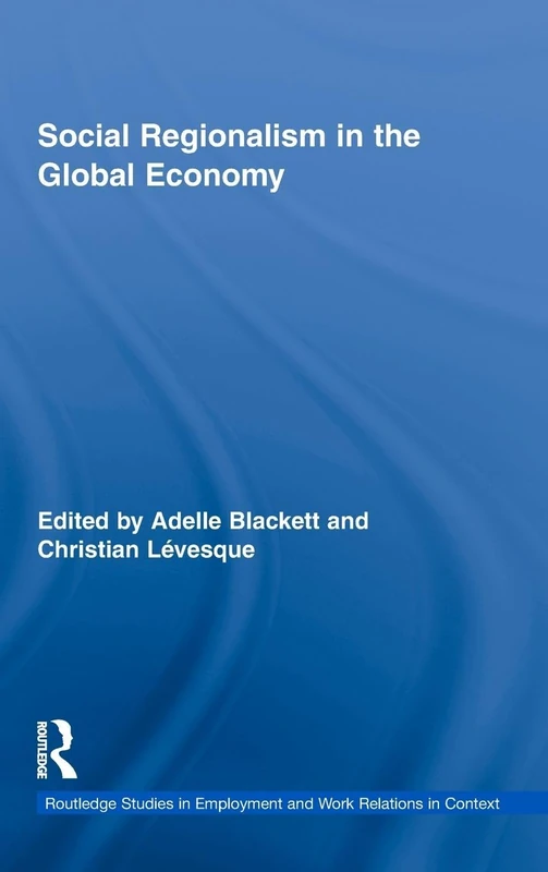 Social Regionalism in the Global Economy (Routledge Studies in Employment and Work Relations in Context)