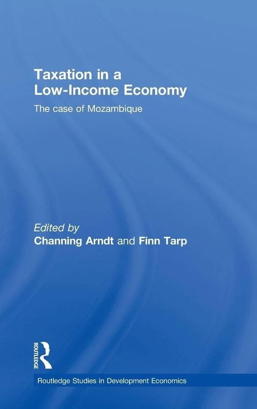 Taxation in a Low-Income Economy: The case of Mozambique: 72 (Routledge Studies in Development Economics)