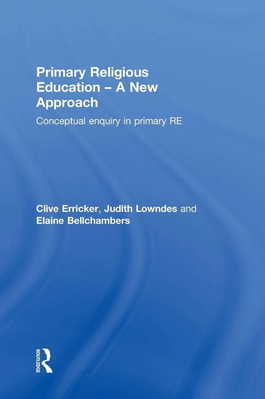 Primary Religious Education - A New Approach: Conceptual Enquiry in Primary RE