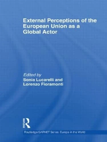 External Perceptions of the European Union as a Global Actor (Routledge/GARNET series)