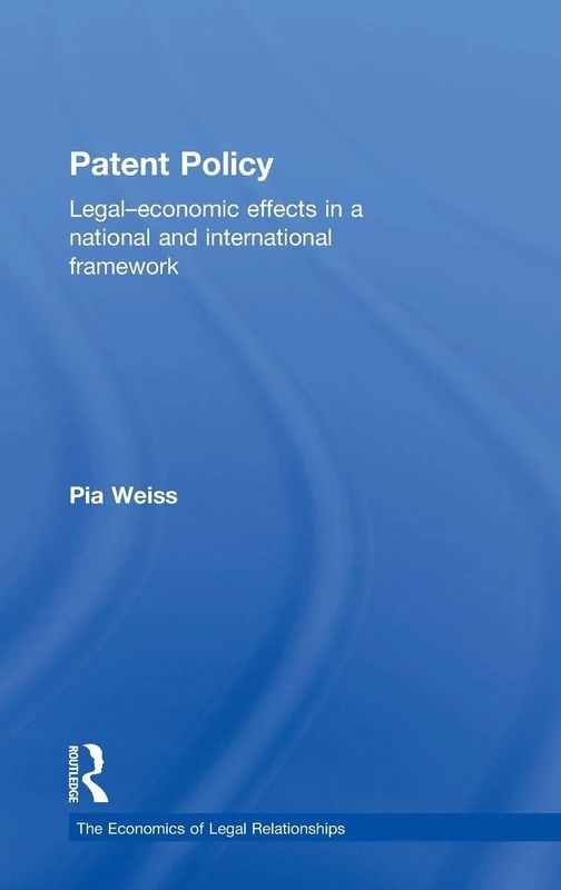 Patent Policy: Legal-Economic Effects in a National and International Framework (The Economics of Legal Relationships)