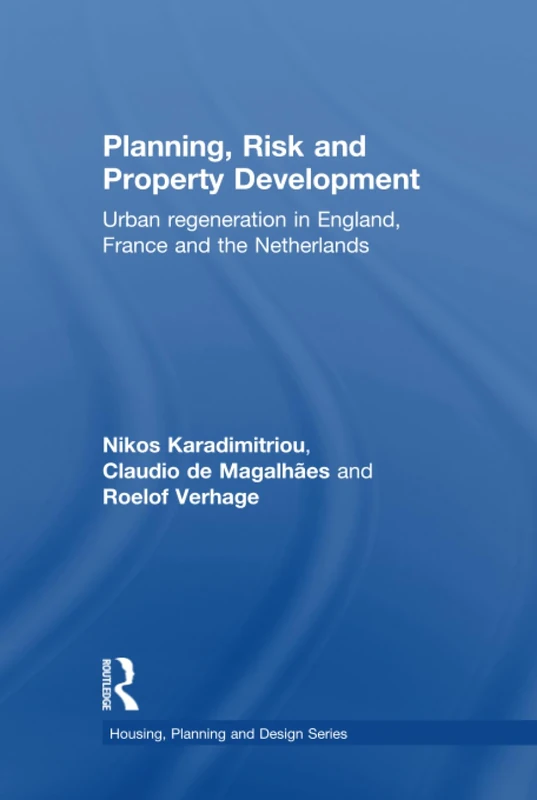 Planning, Risk and Property Development: Urban regeneration in England, France and the Netherlands (Housing, Planning and Design Series)