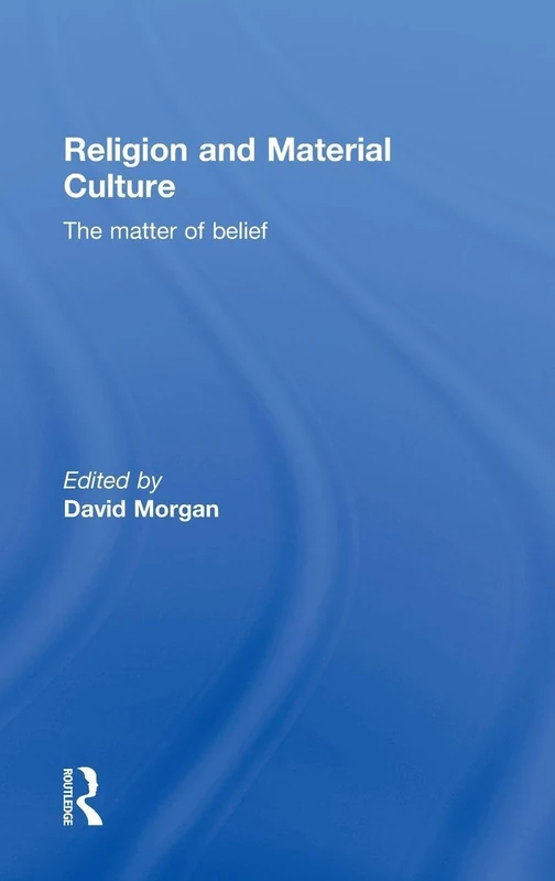 Religion and Material Culture: The Matter of Belief