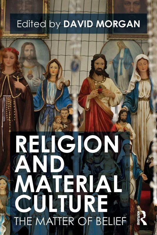 Religion and Material Culture: The Matter of Belief