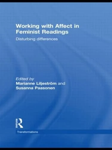 Working with Affect in Feminist Readings: Disturbing Differences (Transformations)
