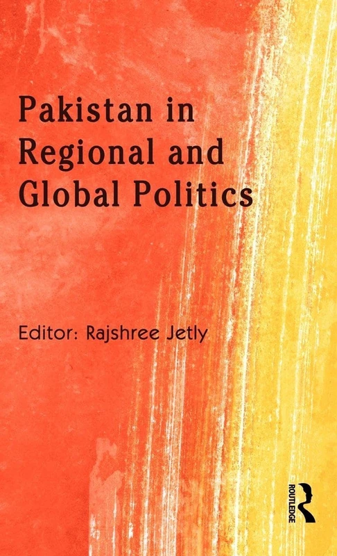 Routledge - Pakistan in Regional and Global Politics Book