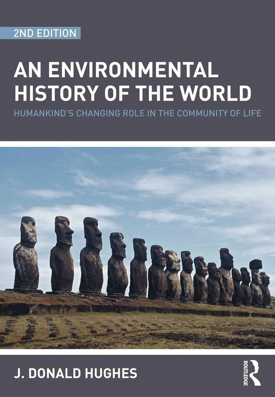An Environmental History of the World: Humankind's Changing Role in the Community of Life (Routledge Studies in Physical Geography and Environment)