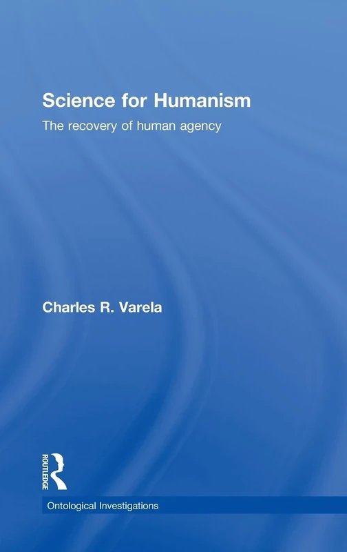 Science For Humanism: The Recovery of Human Agency (Ontological Explorations Routledge Critical Realism) - Image 1