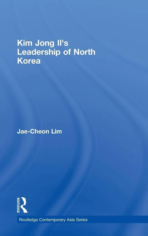 Kim Jong-il's Leadership of North Korea (Routledge Contemporary Asia Series)