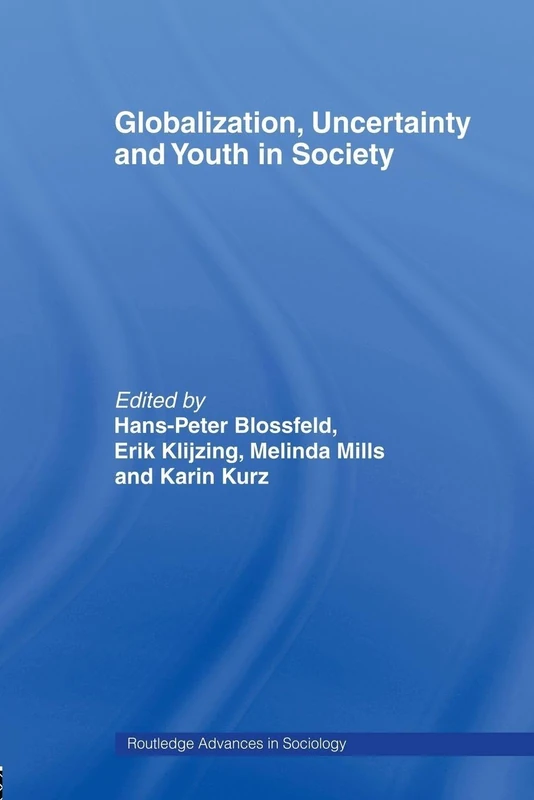 Globalization, Uncertainty and Youth in Society: The Losers in a Globalizing World (Routledge Advances in Sociology)