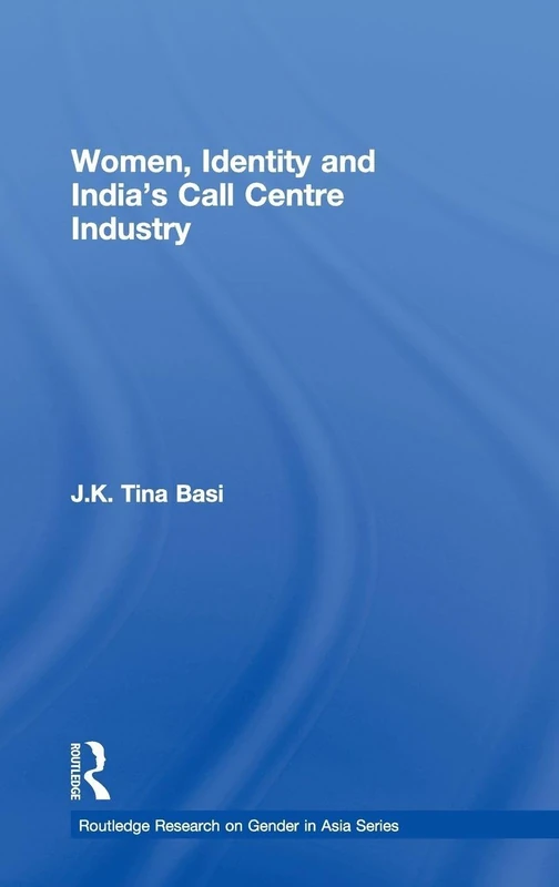 Women, Identity and India's Call Centre Industry (Routledge Research on Gender in Asia Series)