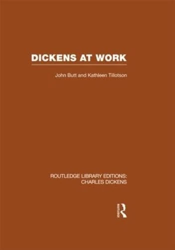 Dickens at Work (RLE Dickens): Routledge Library Editions: Charles Dickens Volume 1