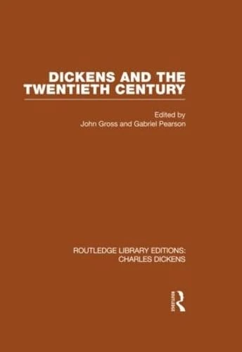 Dickens and the Twentieth Century (RLE Dickens): Routledge Library Editions: Charles Dickens Volume 6