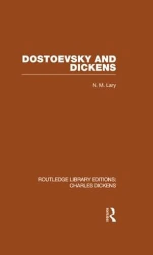 Dostoevsky and Dickens: A Study of Literary Influence (RLE Dickens): Routledge Library Editions: Charles Dickens Volume 9