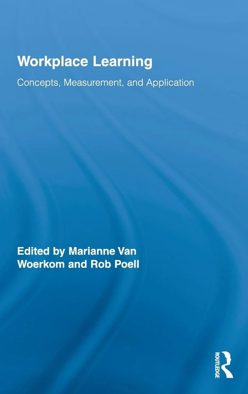 Routledge Workplace Learning: Concepts, Measurement and Application