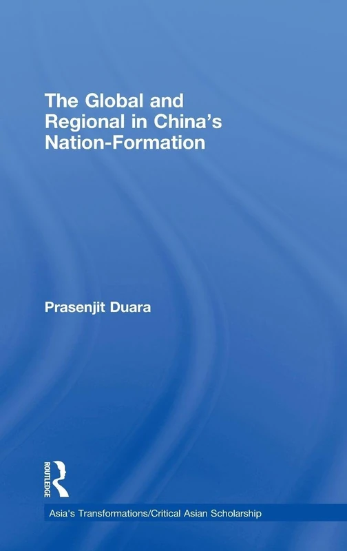 The Global and Regional in China's Nation-Formation: 3 (Asia's Transformations/Critical Asian Scholarship)