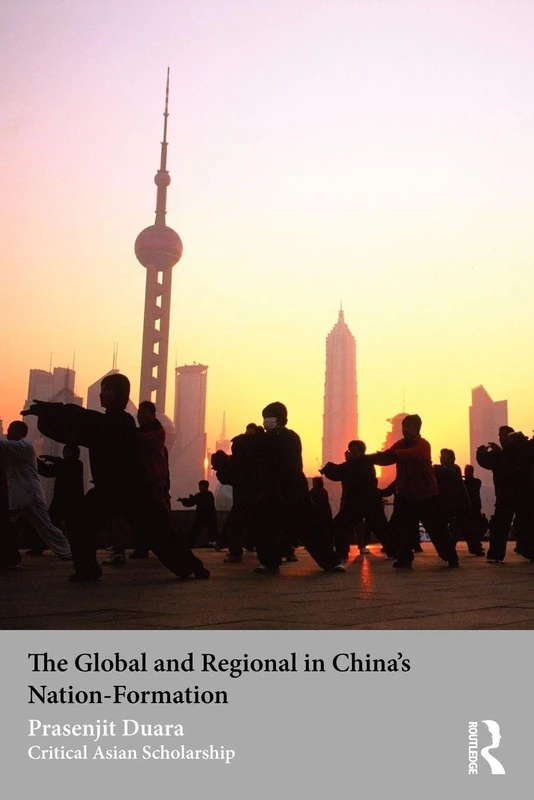 The Global and Regional in China's Nation-Formation (Asia's Transformations/Critical Asian Scholarship)