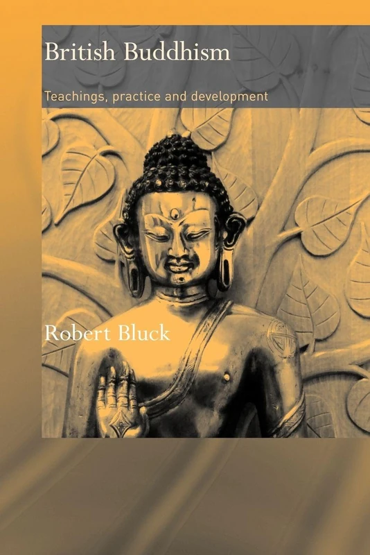 British Buddhism: Teachings, Practice and Development (Routledge Critical Studies in Buddhism)