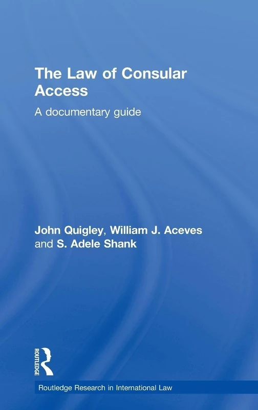 Routledge The Law of Consular Access: A Documentary Guide 4