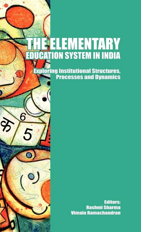 The Elementary Education System in India: Exploring Institutional Structures, Processes and Dynamics