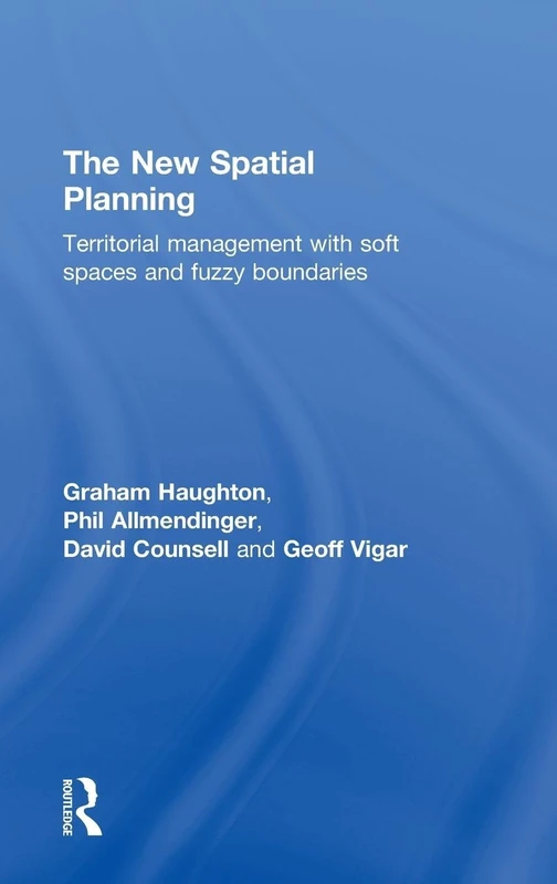 The New Spatial Planning: Territorial Management with Soft Spaces and Fuzzy Boundaries
