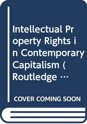 Intellectual Property Rights in Contemporary Capitalism (Routledge Studies in the Modern World Economy)